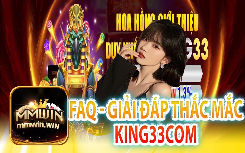 FAQs Giải Đáp Những Thắc Mắc Tại King33com
