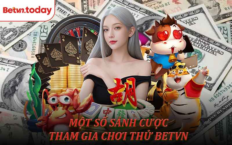 Một số sảnh cược tham gia chơi thử Betvn